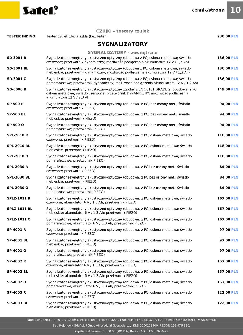 światło niebieskie; przetwornik dynamiczny; możliwość podłączenia akumulatora 12 V / 1,2 Ah) 230,00 PLN 136,00 PLN 136,00 PLN SD-3001 O SD-6000 R SP-500 R SP-500 BL SP-500 O SPL-2010 R SPL-2010 BL