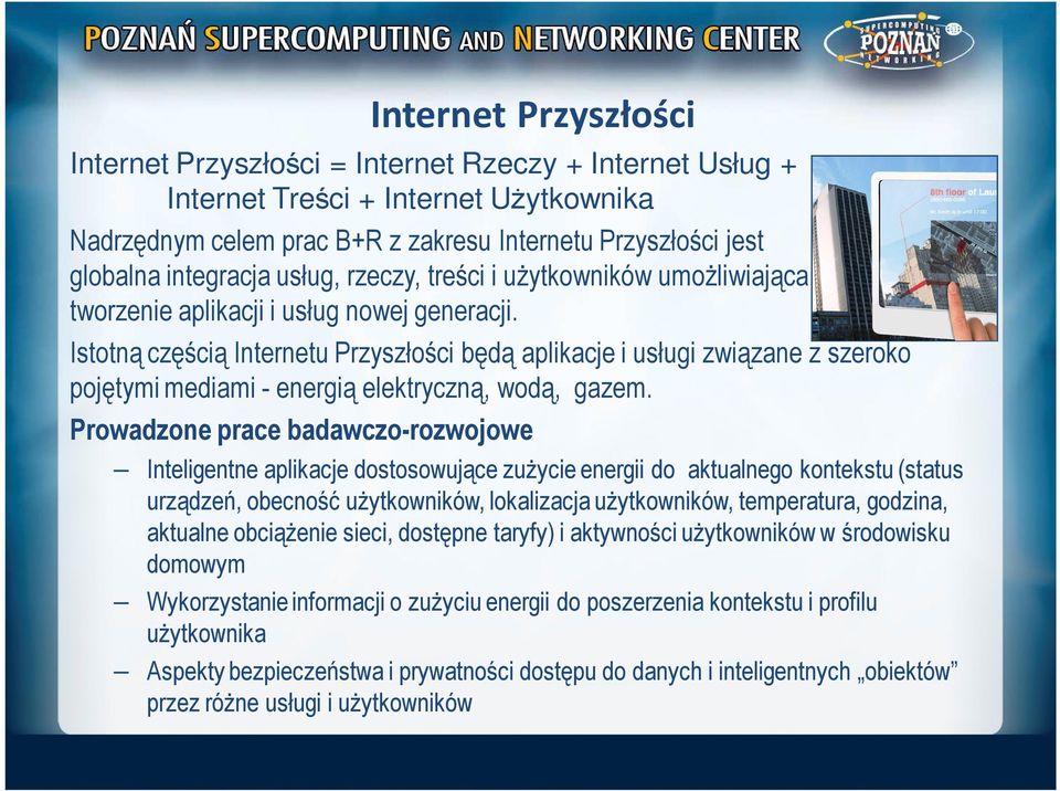 Istotną częścią Internetu Przyszłości będą aplikacje i usługi związane z szeroko pojętymi mediami - energią elektryczną, wodą, gazem.