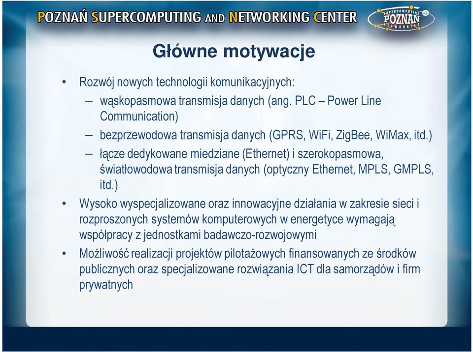 ) łącze dedykowane miedziane (Ethernet) i szerokopasmowa, światłowodowa transmisja danych (optyczny Ethernet, MPLS, GMPLS, itd.