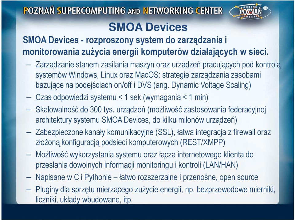 Dynamic Voltage Scaling) Czas odpowiedzi systemu < 1 sek (wymagania < 1 min) Skalowalność do 300 tys.