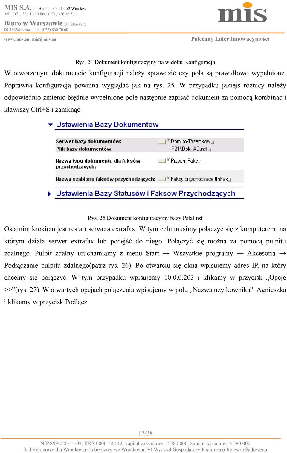 nsf Ostatnim krokiem jest restart serwera extrafax. W tym celu musimy połączyć się z komputerem, na którym działa serwer extrafax lub podejść do niego. Połączyć się można za pomocą pulpitu zdalnego.