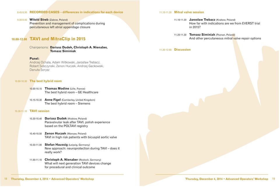 00 TAVI and MitraClip in 2015 Chairpersons: Dariusz Dudek, Christoph A. Nienaber, Tomasz Siminiak 11.10-11.