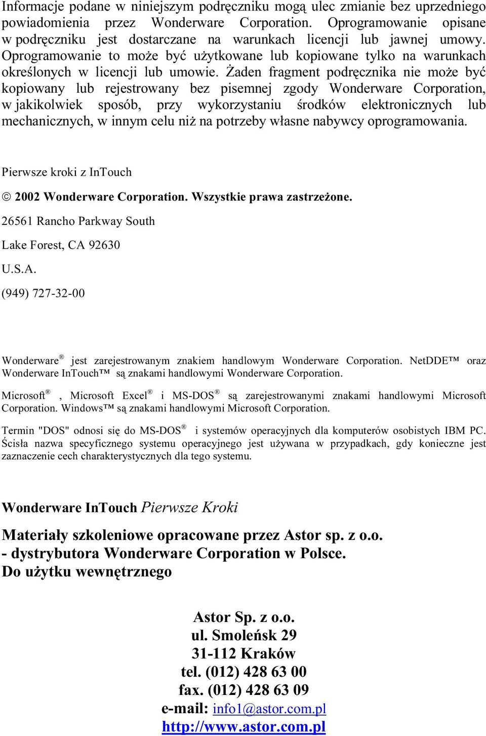 Żaden fragment podręcznika nie może być kopiowany lub rejestrowany bez pisemnej zgody Wonderware Corporation, w jakikolwiek sposób, przy wykorzystaniu środków elektronicznych lub mechanicznych, w