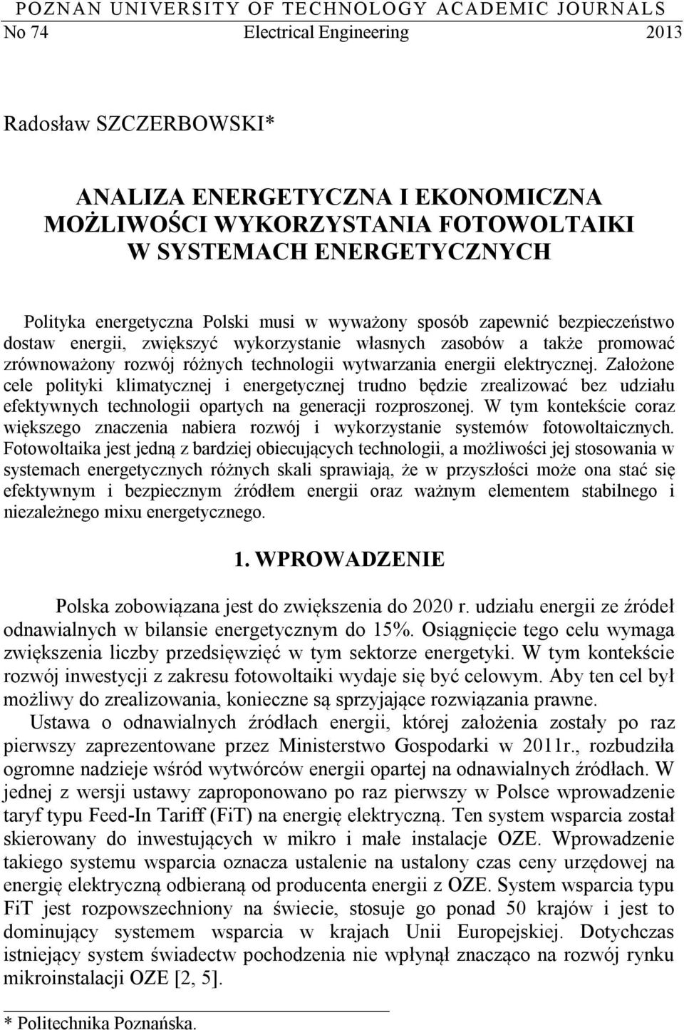 technologii wytwarzania energii elektrycznej. Założone cele polityki klimatycznej i energetycznej trudno będzie zrealizować bez udziału efektywnych technologii opartych na generacji rozproszonej.