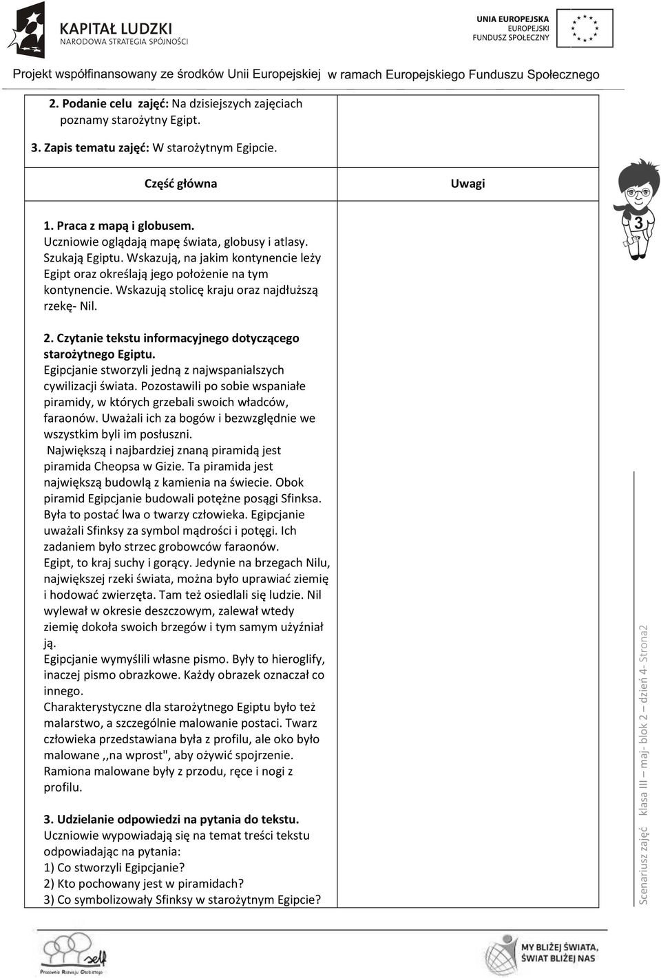 Wskazują stolicę kraju oraz najdłuższą rzekę- Nil. 2. Czytanie tekstu informacyjnego dotyczącego starożytnego Egiptu. Egipcjanie stworzyli jedną z najwspanialszych cywilizacji świata.