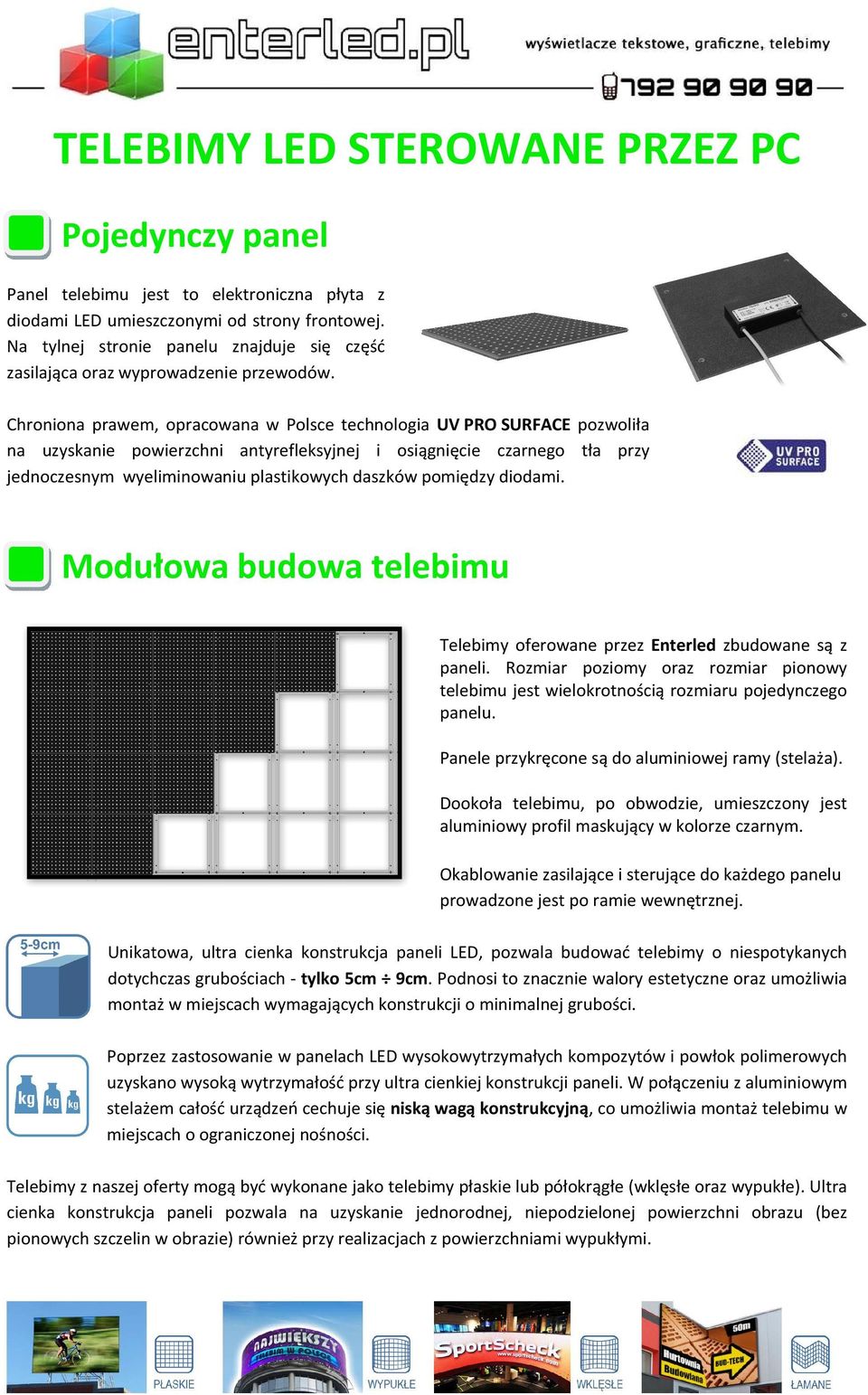 Chroniona prawem, opracowana w Polsce technologia UV PRO SURFACE pozwoliła na uzyskanie powierzchni antyrefleksyjnej i osiągnięcie czarnego tła przy jednoczesnym wyeliminowaniu plastikowych daszków