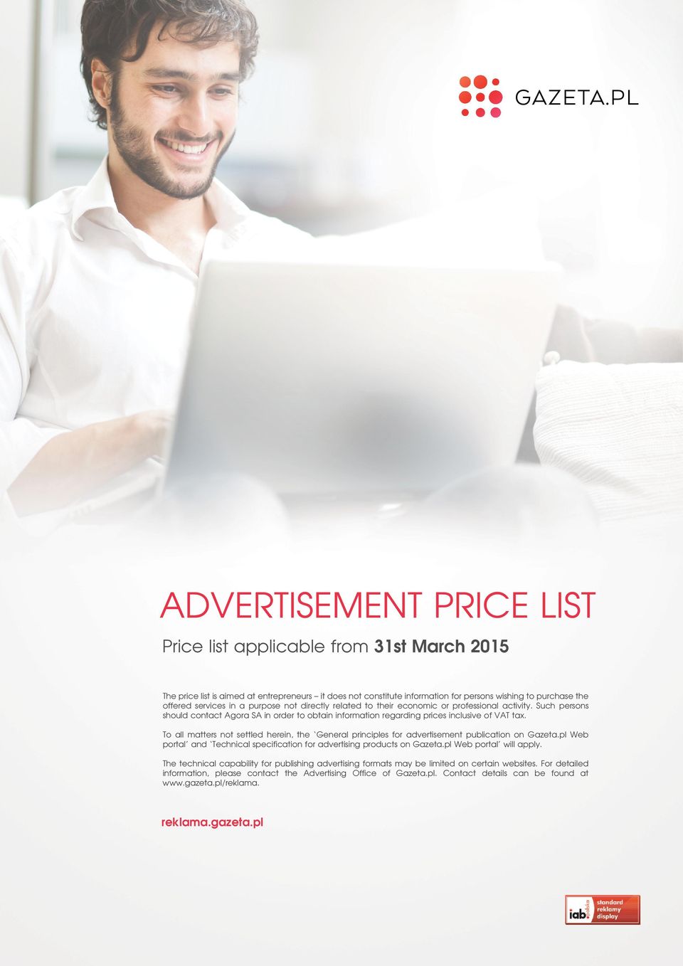 To all matters not settled herein, the General principles for advertisement publication on Gazeta.pl Web portal and Technical specification for advertising products on Gazeta.pl Web portal will apply.