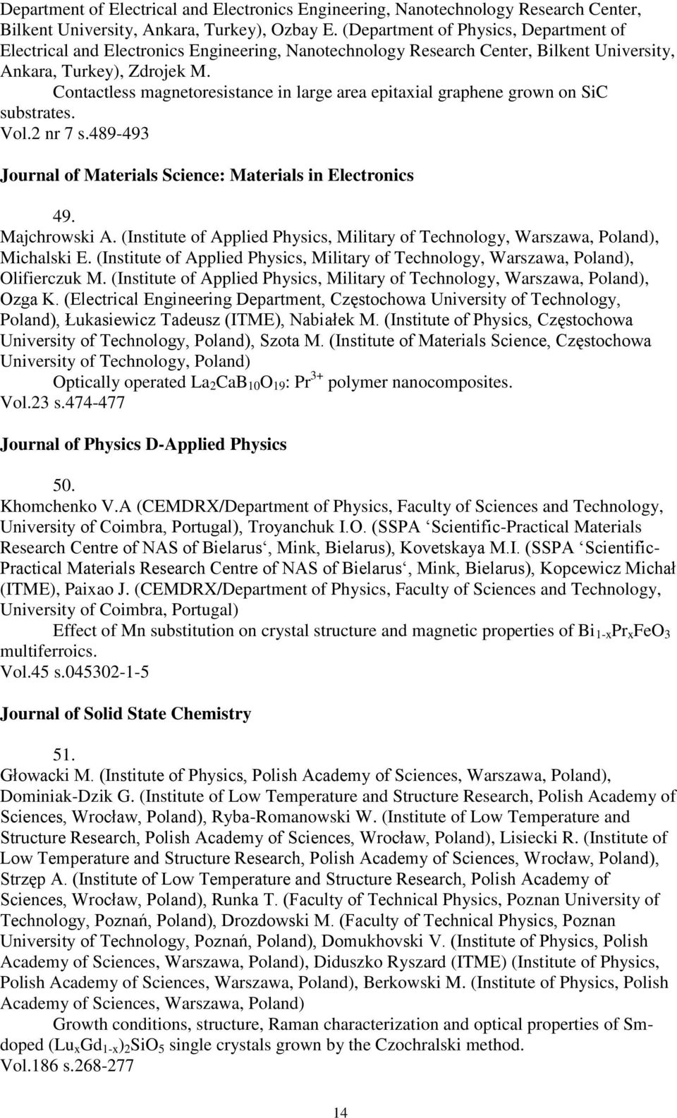 Contactless magnetoresistance in large area epitaxial graphene grown on SiC substrates. Vol.2 nr 7 s.489-493 Journal of Materials Science: Materials in Electronics 49. Majchrowski A.