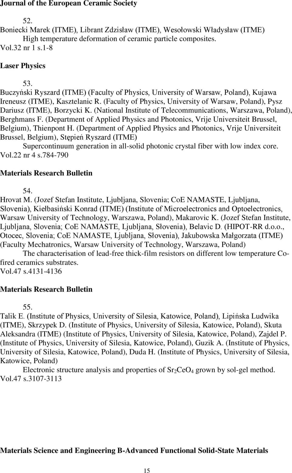 (Faculty of Physics, University of Warsaw, Poland), Pysz Dariusz (ITME), Borzycki K. (National Institute of Telecommunications, Warszawa, Poland), Berghmans F.