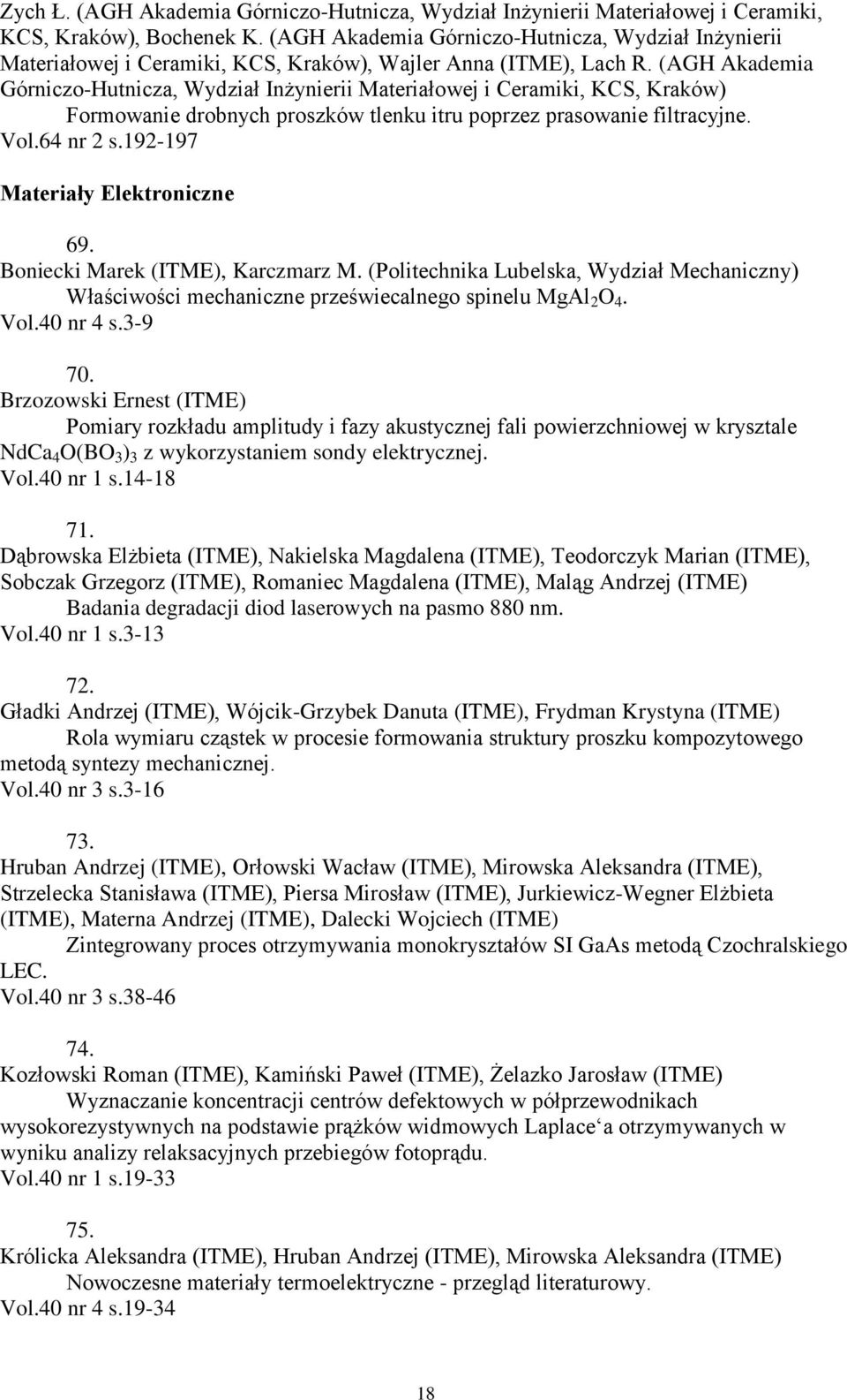 (AGH Akademia Górniczo-Hutnicza, Wydział Inżynierii Materiałowej i Ceramiki, KCS, Kraków) Formowanie drobnych proszków tlenku itru poprzez prasowanie filtracyjne. Vol.64 nr 2 s.