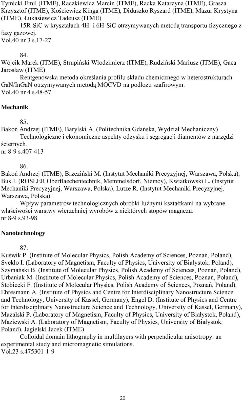 Wójcik Marek (ITME), Strupiński Włodzimierz (ITME), Rudziński Mariusz (ITME), Gaca Jarosław (ITME) Rentgenowska metoda określania profilu składu chemicznego w heterostrukturach GaN/InGaN