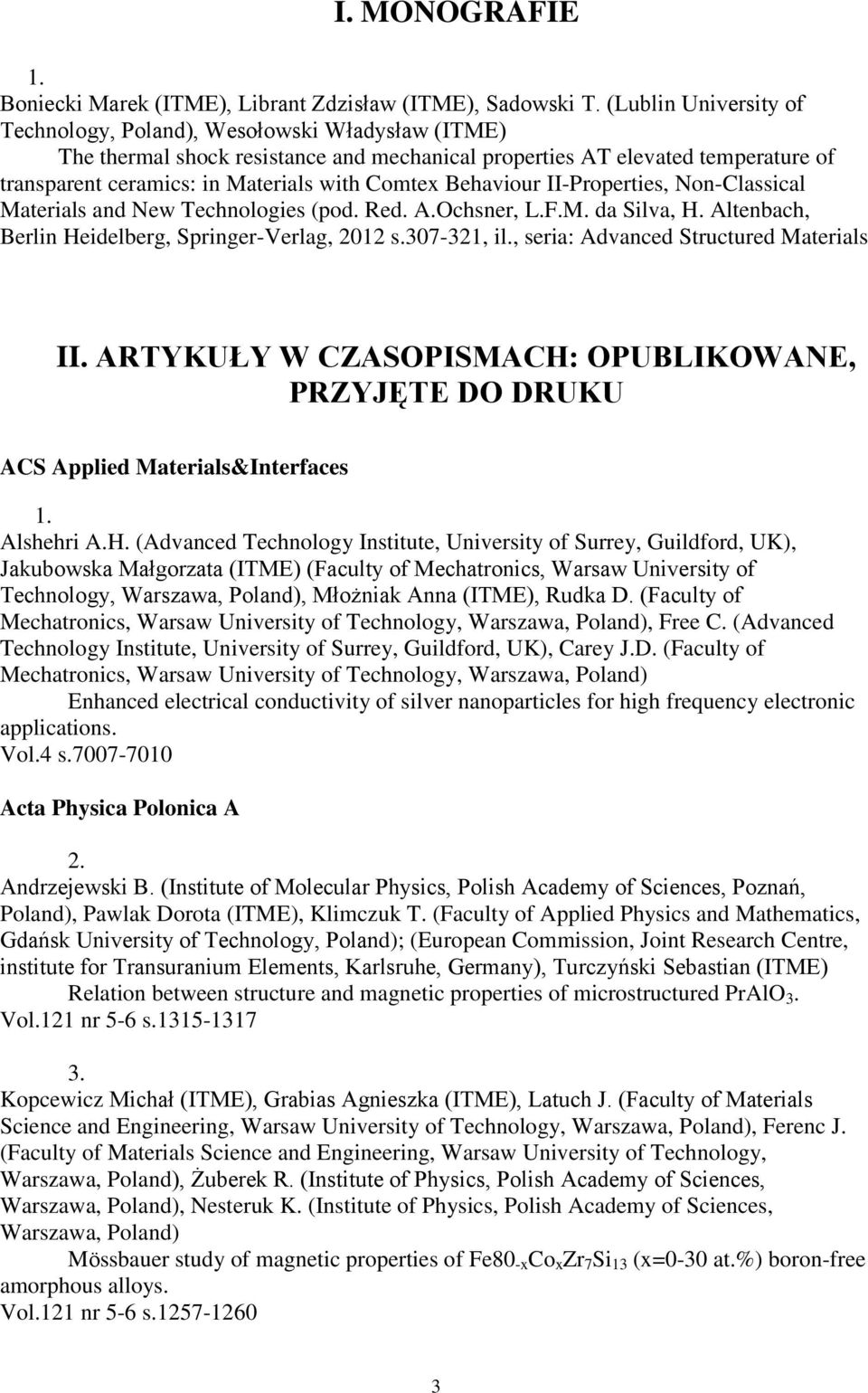 Behaviour II-Properties, Non-Classical Materials and New Technologies (pod. Red. A.Ochsner, L.F.M. da Silva, H. Altenbach, Berlin Heidelberg, Springer-Verlag, 2012 s.307-321, il.