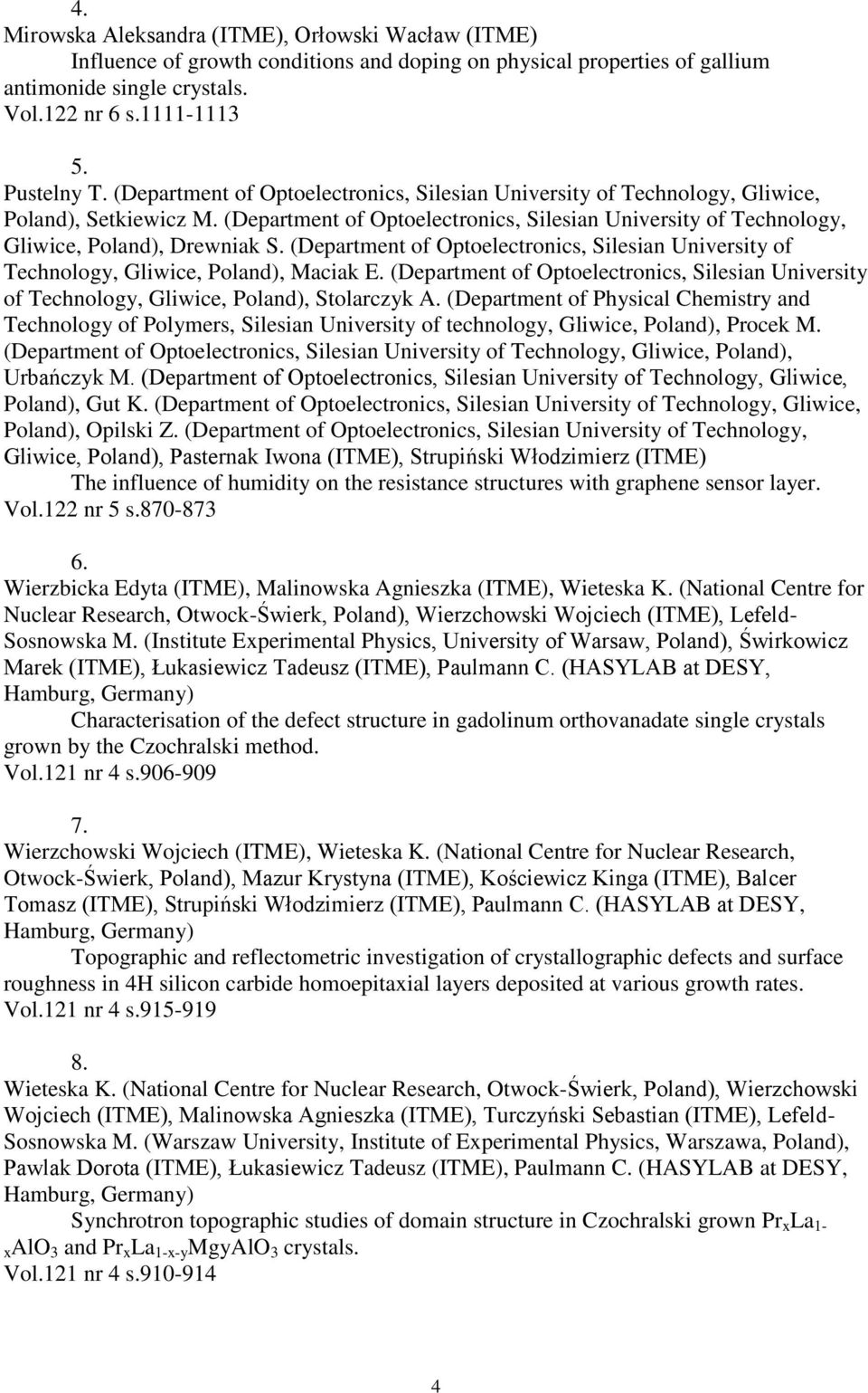 (Department of Optoelectronics, Silesian University of Technology, Gliwice, Poland), Maciak E. (Department of Optoelectronics, Silesian University of Technology, Gliwice, Poland), Stolarczyk A.
