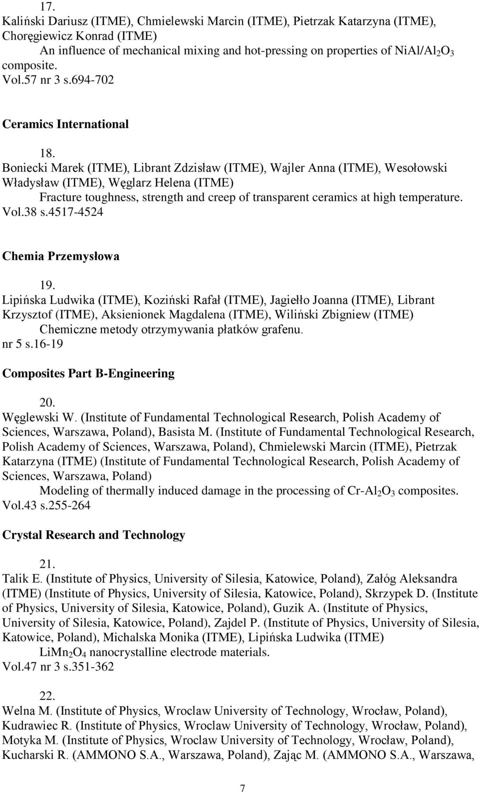 Boniecki Marek (ITME), Librant Zdzisław (ITME), Wajler Anna (ITME), Wesołowski Władysław (ITME), Węglarz Helena (ITME) Fracture toughness, strength and creep of transparent ceramics at high
