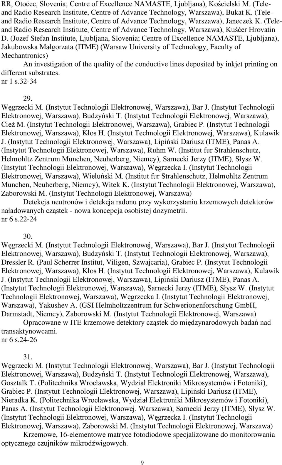 (Jozef Stefan Institute, Ljubljana, Slovenia; Centre of Excellence NAMASTE, Ljubljana), Jakubowska Małgorzata (ITME) (Warsaw University of Technology, Faculty of Mechantronics) An investigation of