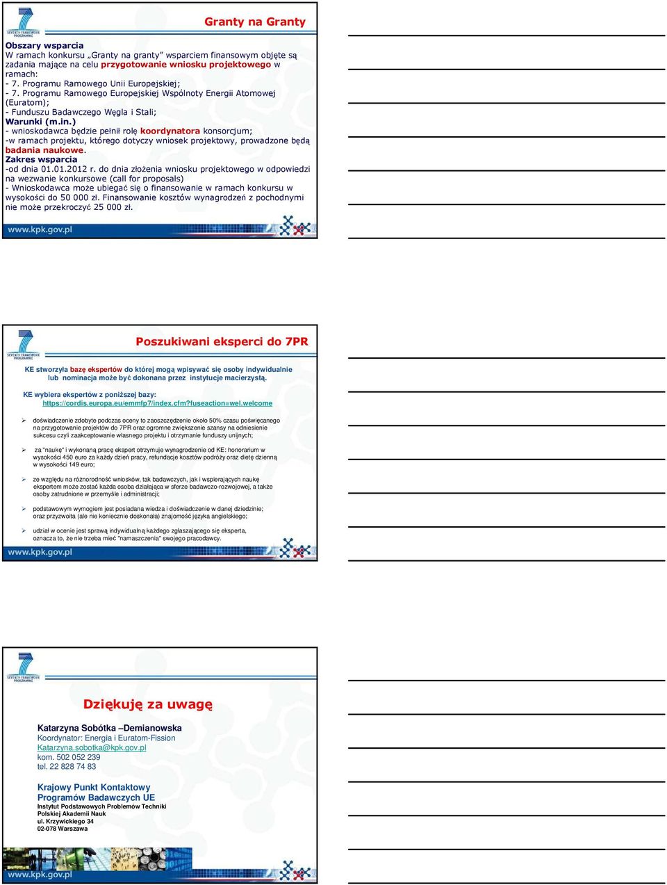 ) - wnioskodawca będzie pełnił rolę koordynatora konsorcjum; -w ramach projektu, którego dotyczy wniosek projektowy, prowadzone będą badania naukowe. Zakres wsparcia -od dnia 01.01.2012 r.