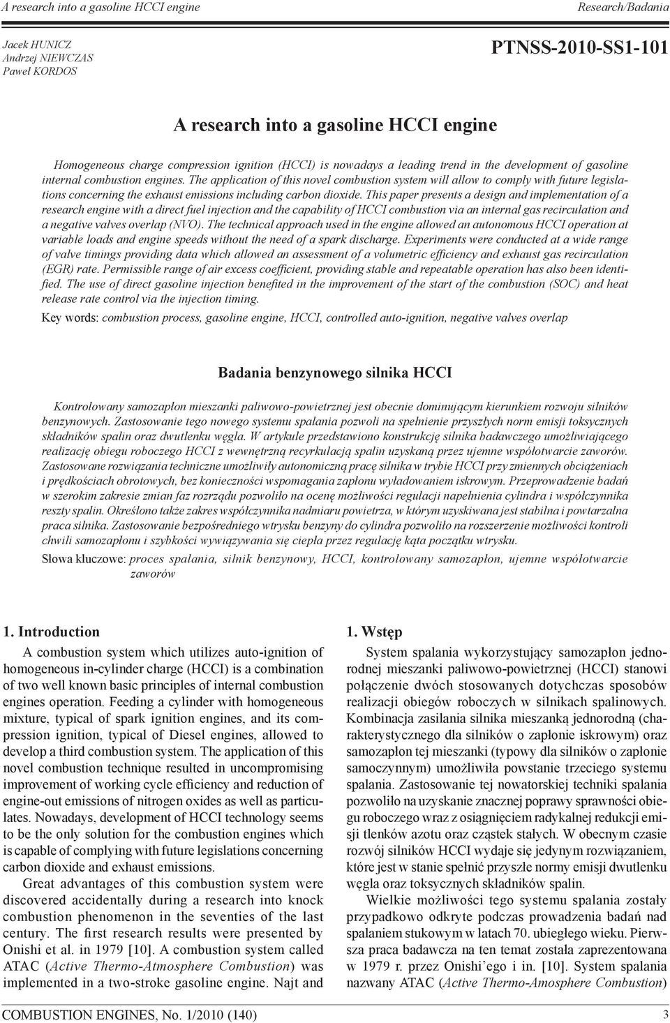 This paper presents a design and implementation of a research engine with a direct fuel injection and the capability of HCCI combustion via an internal gas recirculation and a negative valves overlap