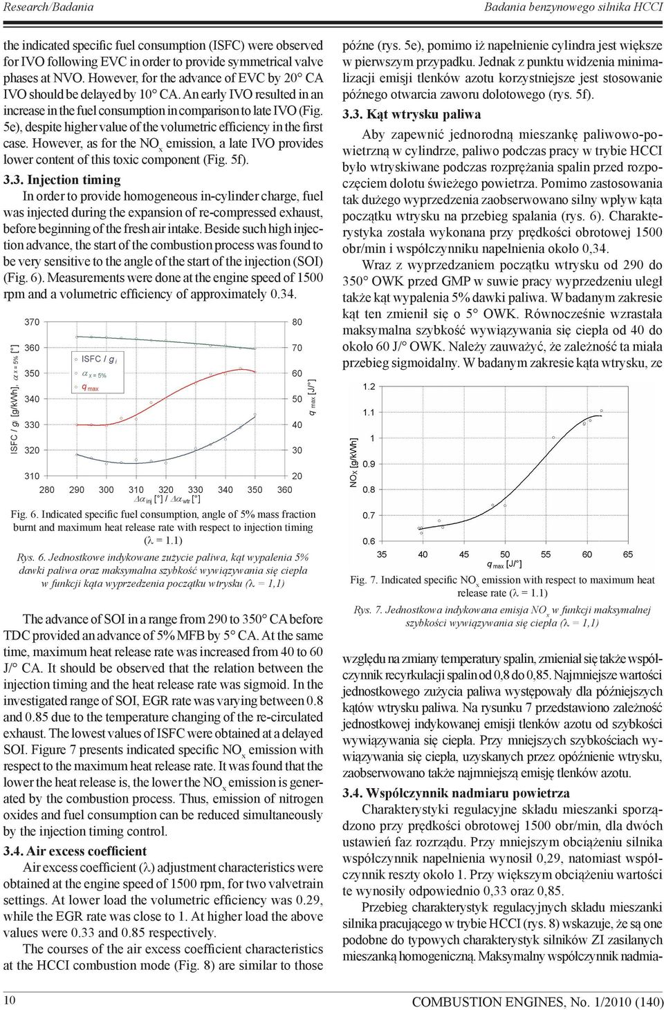 5e), despite higher value of the volumetric efficiency in the first case. However, as for the NO x emission, a late IVO provides lower content of this toxic component (Fig. 5f). 3.