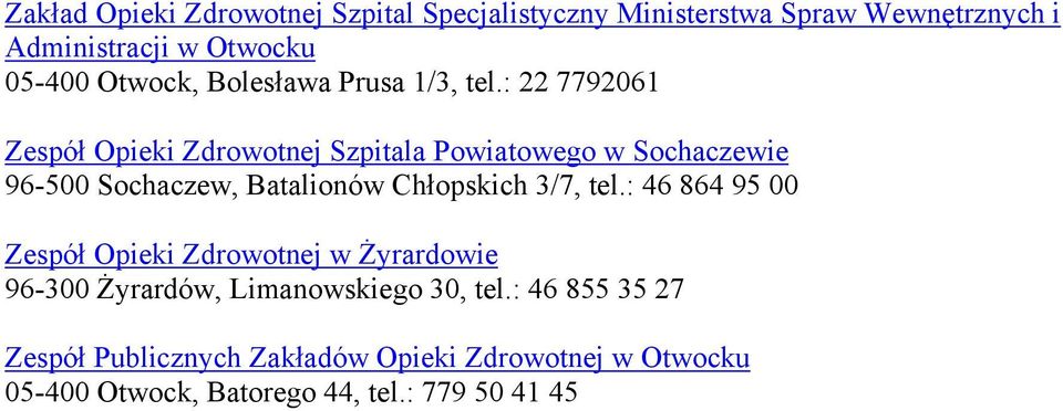 : 22 7792061 Zespół Opieki Szpitala Powiatowego w Sochaczewie 96-500 Sochaczew, Batalionów Chłopskich 3/7,