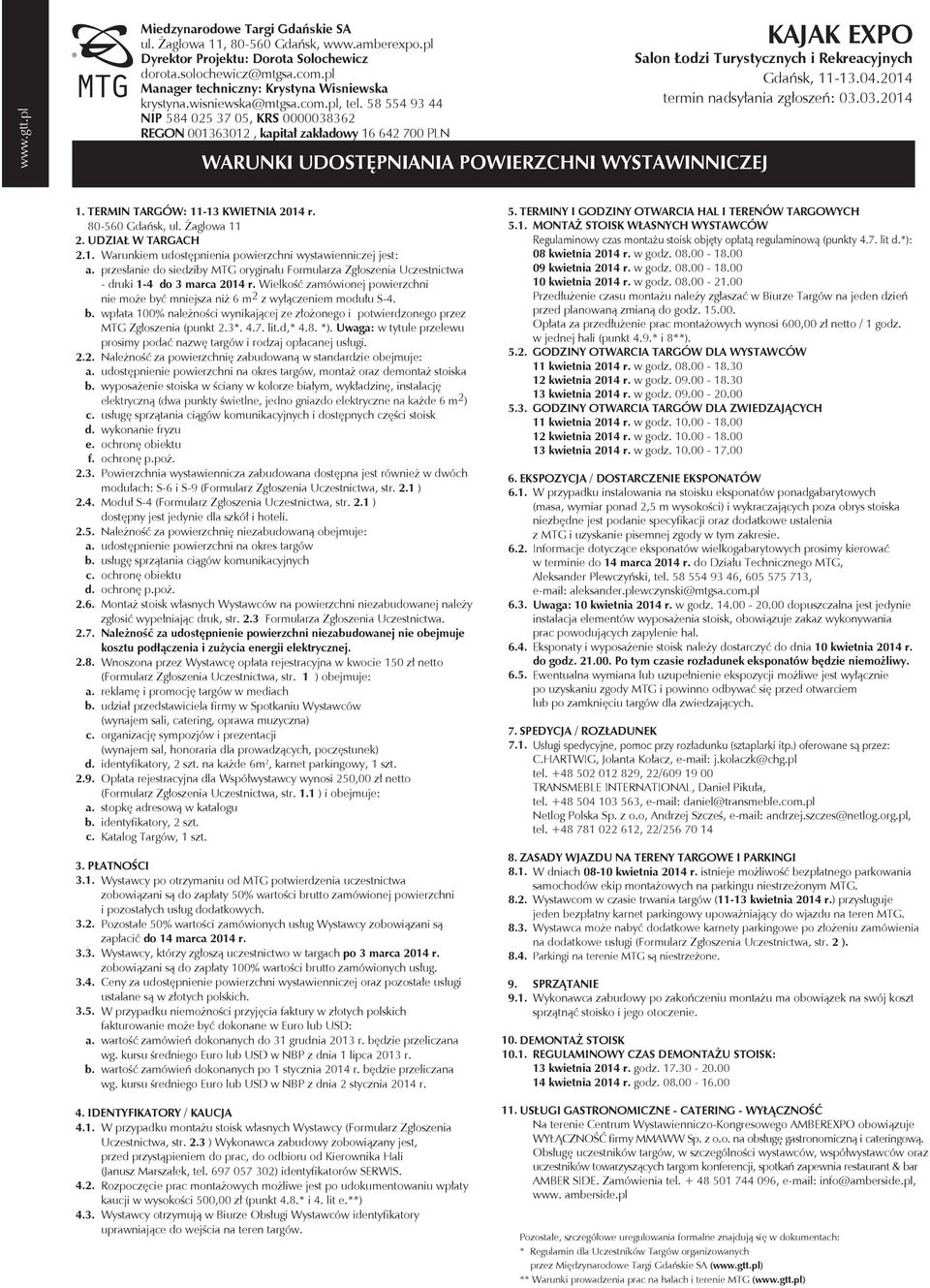 TERMIN TARGÓW: 11-13 KWIETNIA 2014 r. 80-560 Gdańsk, ul. Żaglowa 11 2. UDZIAŁ W TARGACH 2.1. Warunkiem udostępnienia powierzchni wystawienniczej jest: a.
