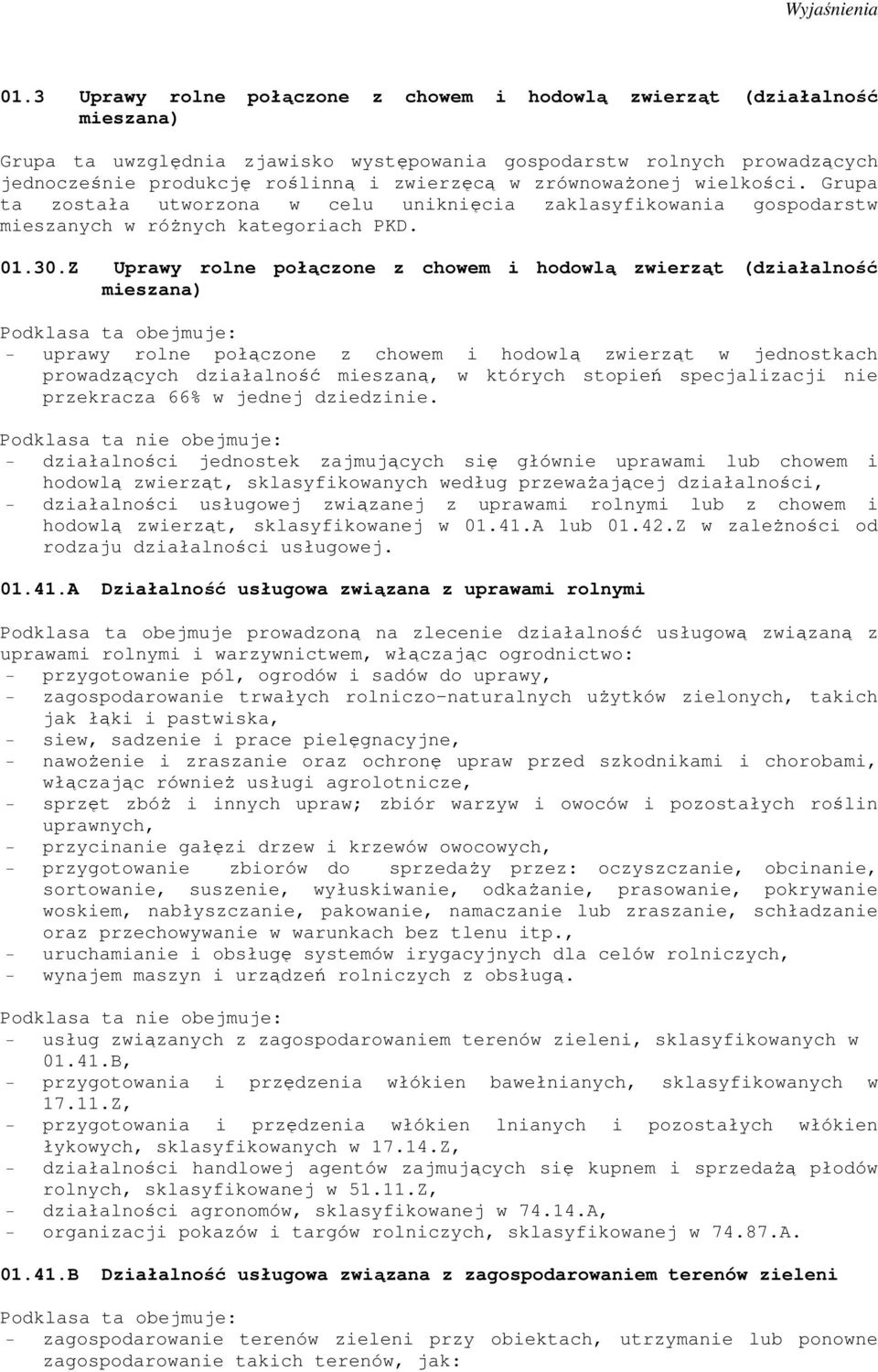 Z Uprawy rolne połączone z chowem i hodowlą zwierząt (działalność mieszana) - uprawy rolne połączone z chowem i hodowlą zwierząt w jednostkach prowadzących działalność mieszaną, w których stopień