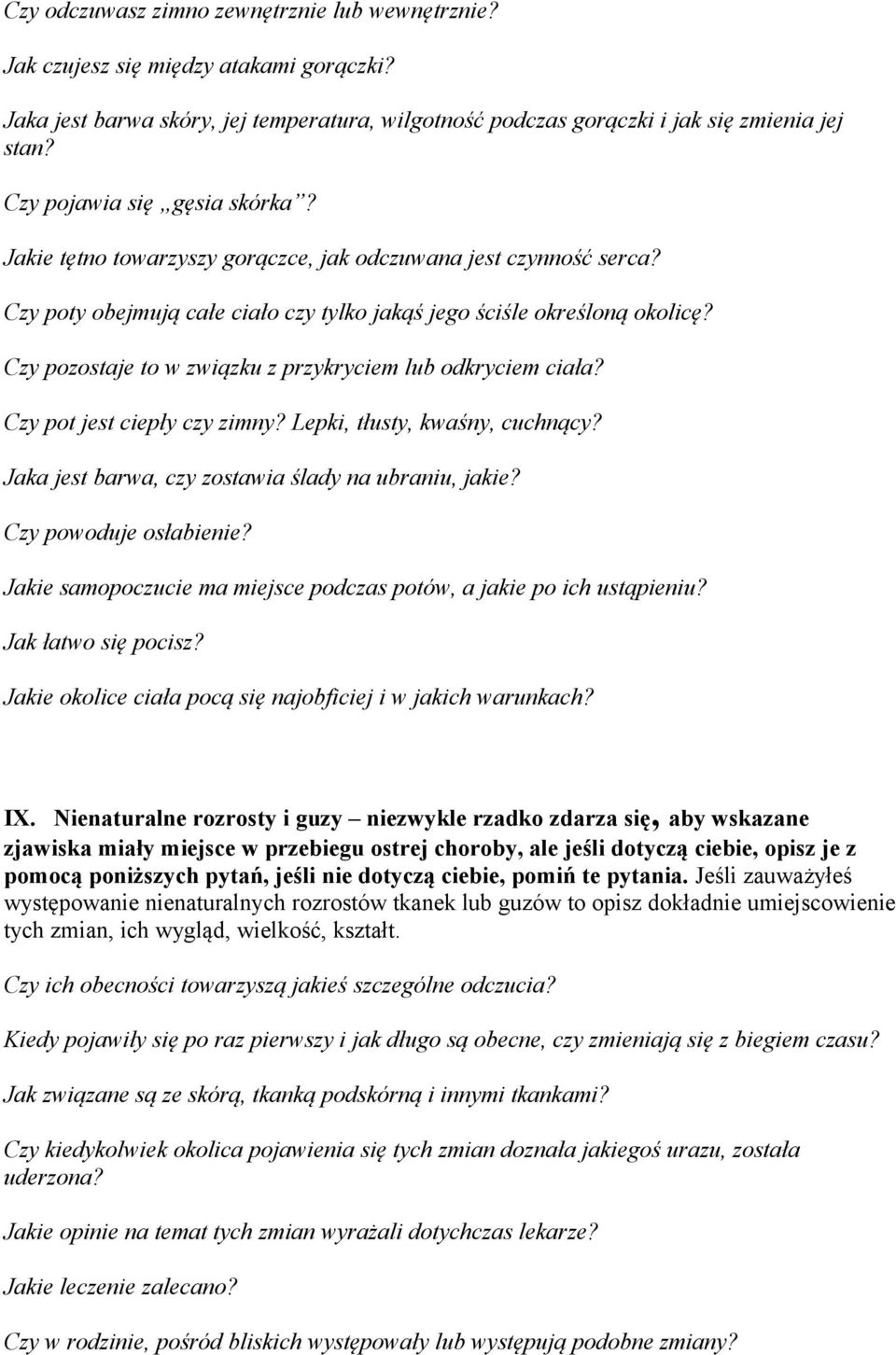 Czy pozostaje to w związku z przykryciem lub odkryciem ciała? Czy pot jest ciepły czy zimny? Lepki, tłusty, kwaśny, cuchnący? Jaka jest barwa, czy zostawia ślady na ubraniu, jakie?