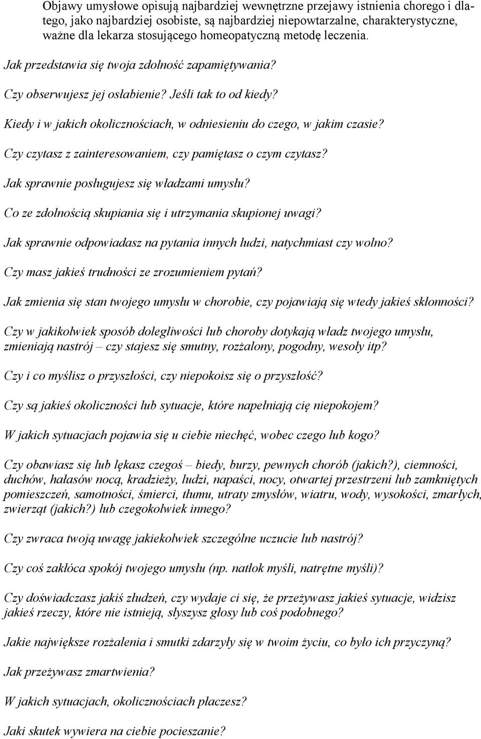 Kiedy i w jakich okolicznościach, w odniesieniu do czego, w jakim czasie? Czy czytasz z zainteresowaniem, czy pamiętasz o czym czytasz? Jak sprawnie posługujesz się władzami umysłu?