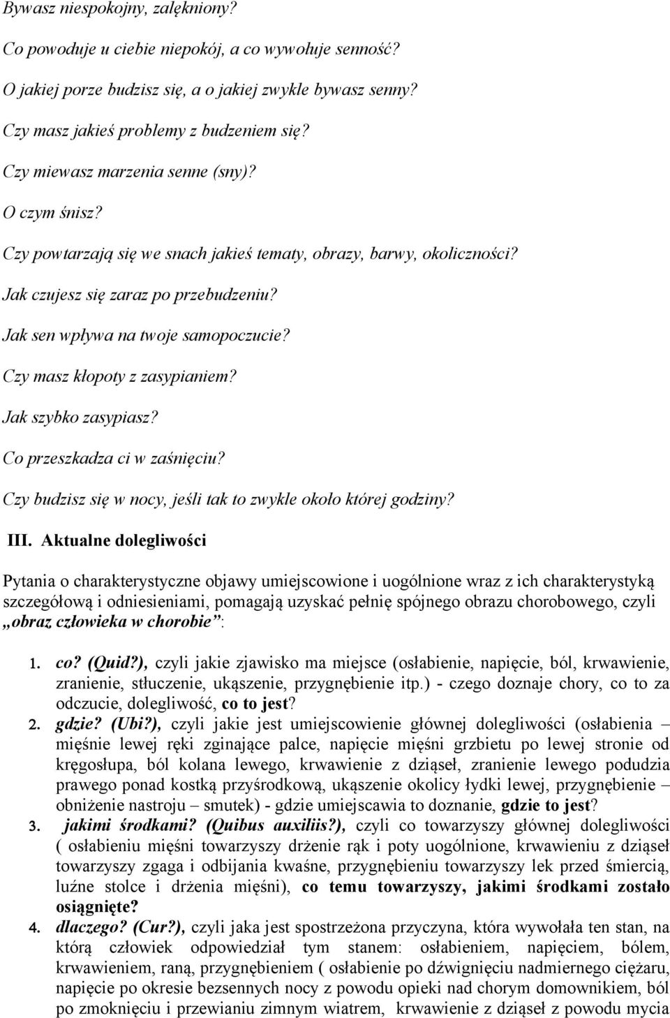 Czy masz kłopoty z zasypianiem? Jak szybko zasypiasz? Co przeszkadza ci w zaśnięciu? Czy budzisz się w nocy, jeśli tak to zwykle około której godziny? III.