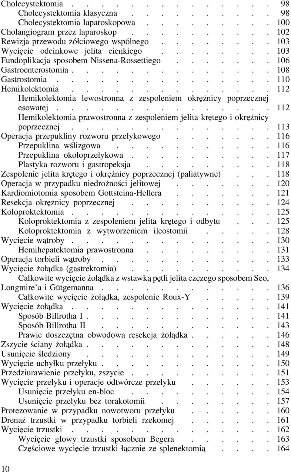 ............. 112 Hemikolektomia lewostronna z zespoleniem okrężnicy poprzecznej esowatej............... 112 Hemikolektomia prawostronna z zespoleniem jelita krętego i okrężnicy poprzecznej.