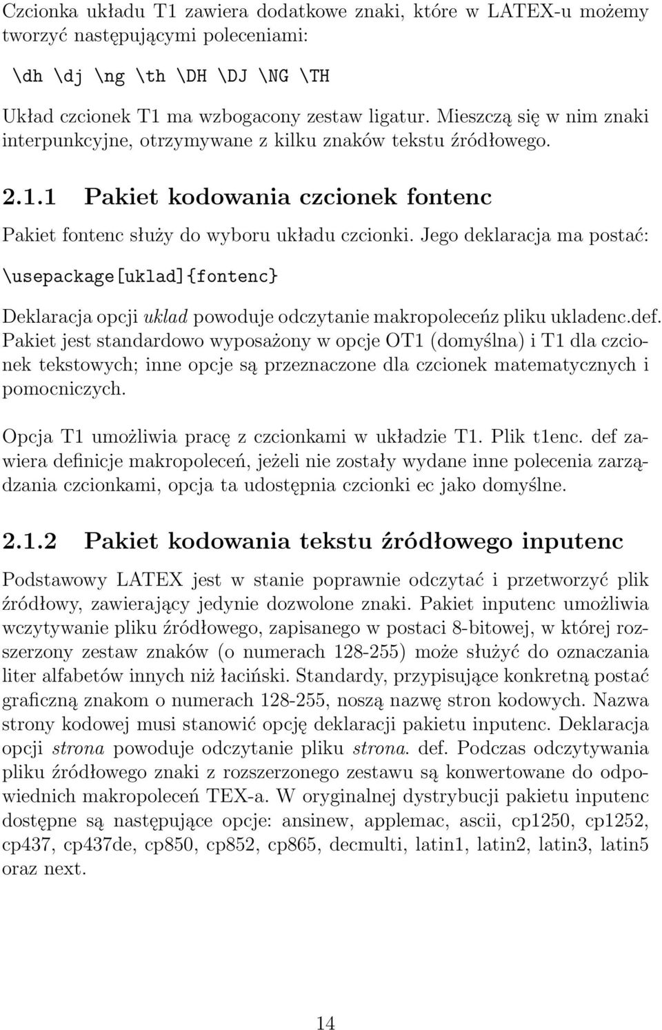 Jego deklaracja ma postać: \usepackage[uklad]{fontenc} Deklaracja opcji uklad powoduje odczytanie makropoleceńz pliku ukladenc.def.