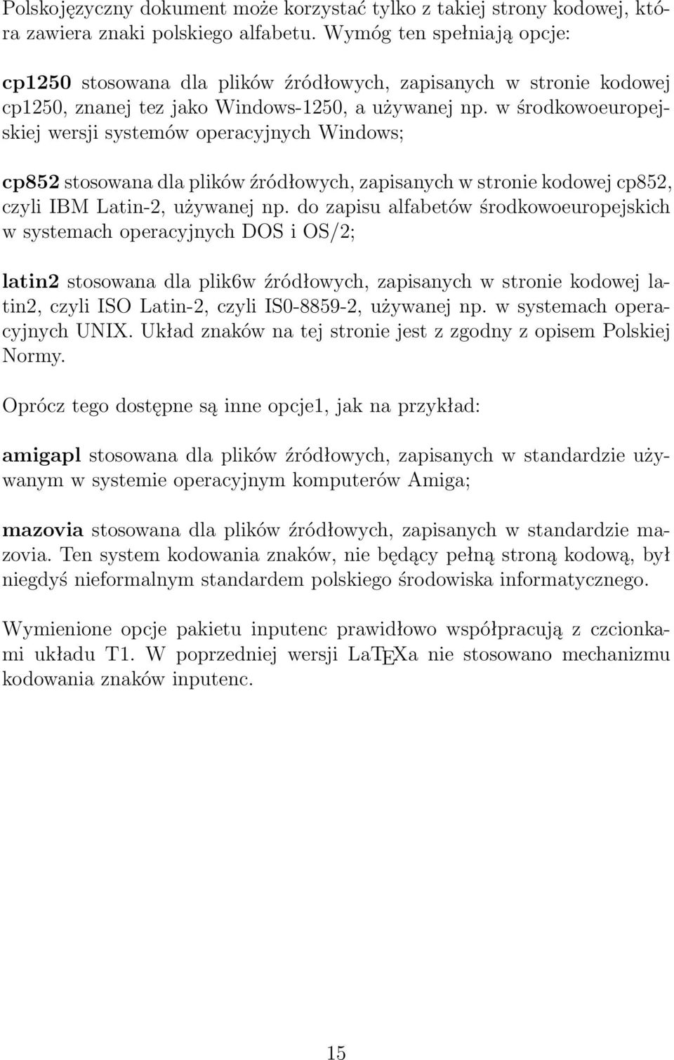 w środkowoeuropejskiej wersji systemów operacyjnych Windows; cp852 stosowana dla plików źródłowych, zapisanych w stronie kodowej cp852, czyli IBM Latin-2, używanej np.