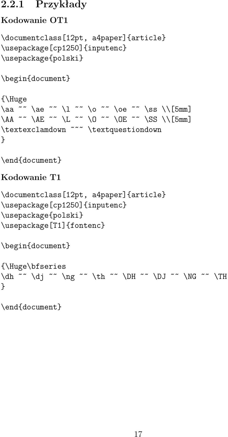 ~~~ \textquestiondown } \end{document} Kodowanie T1 \documentclass[12pt, a4paper]{article} \usepackage[cp1250]{inputenc}