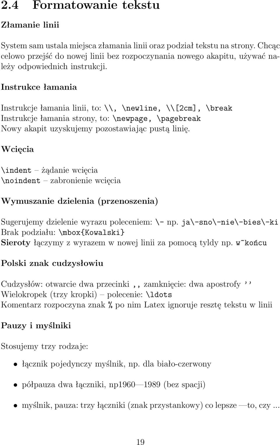Instrukce łamania Instrukcje łamania linii, to: \\, \newline, \\[2cm], \break Instrukcje łamania strony, to: \newpage, \pagebreak Nowy akapit uzyskujemy pozostawiając pustą linię.
