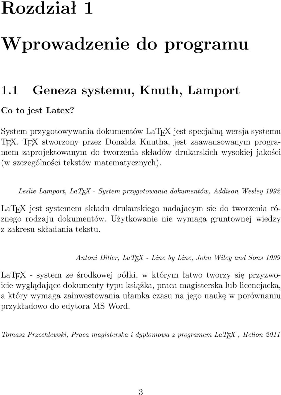 Leslie Lamport, LaTEX - System przygotowania dokumentów, Addison Wesley 1992 LaTEX jest systemem składu drukarskiego nadajacym sie do tworzenia róznego rodzaju dokumentów.