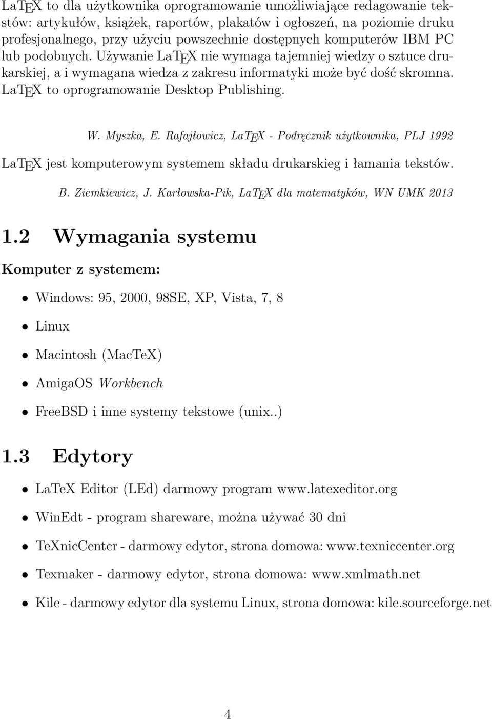 LaTEX to oprogramowanie Desktop Publishing. W. Myszka, E. Rafajłowicz, LaTEX - Podręcznik użytkownika, PLJ 1992 LaTEX jest komputerowym systemem składu drukarskieg i łamania tekstów. B.