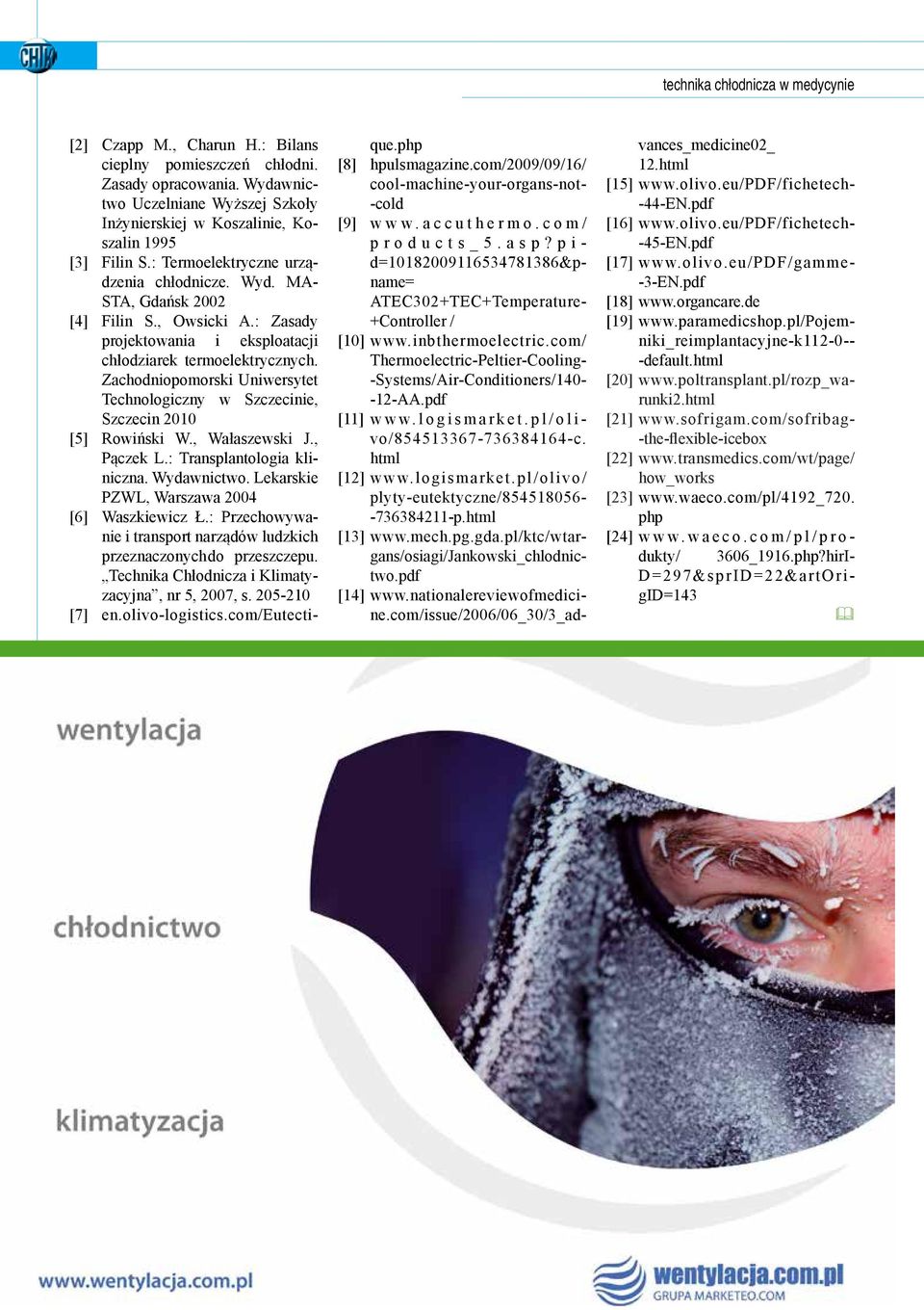 Zachodniopomorski Uniwersytet Technologiczny w Szczecinie, Szczecin 2010 [5] Rowiński W., Wałaszewski J., Pączek L.: Transplantologia kliniczna. Wydawnictwo.