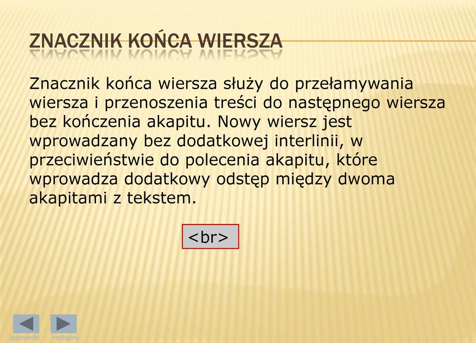 Nowy wiersz jest wprowadzany bez dodatkowej interlinii, w przeciwieństwie do