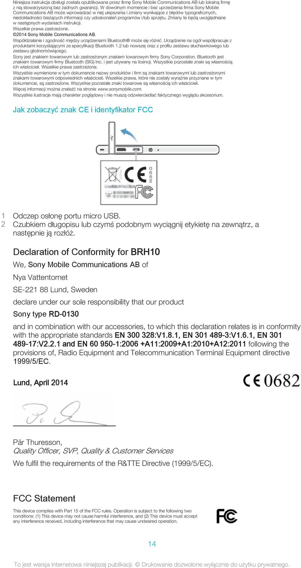 udoskonaleń programów i/lub sprzętu. Zmiany te będą uwzględniane w następnych wydaniach instrukcji. Wszelkie prawa zastrzeżone. 2014 Sony Mobile Communications AB.