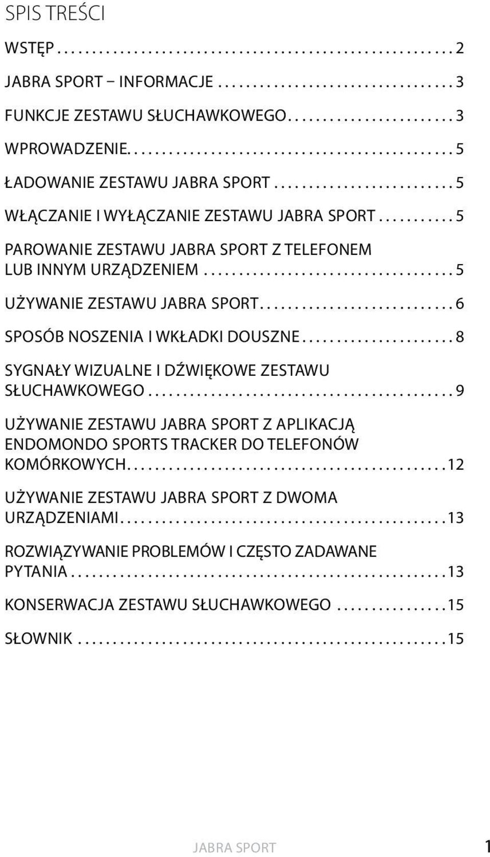 ...6 SPOSÓB NOSZENIA I WKŁADKI DOUSZNE...8 SYGNAŁY WIZUALNE i DŹWIĘKOWE ZESTAWU SŁUCHAWKOWEGO.