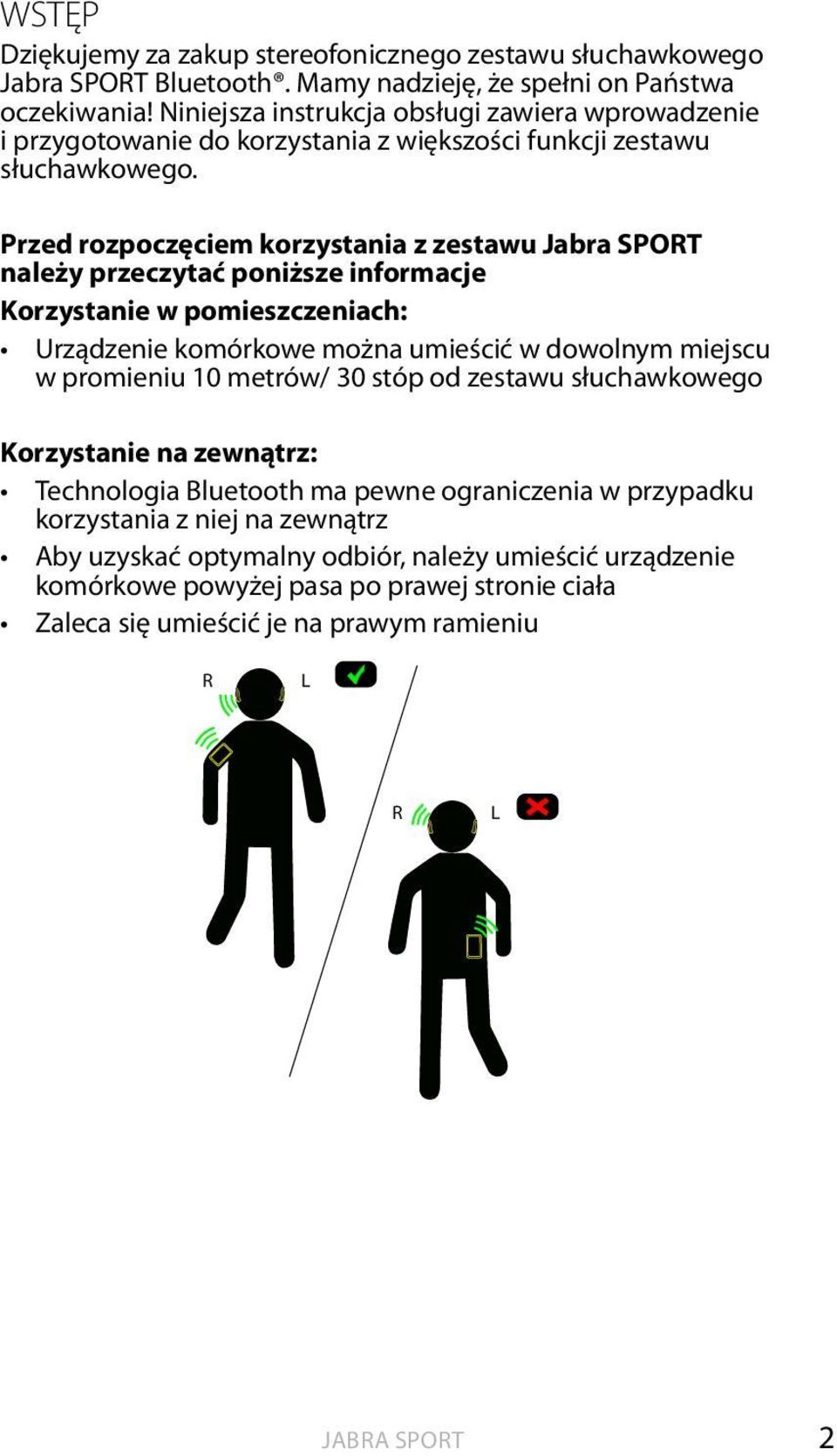 Przed rozpoczęciem korzystania z zestawu Jabra SPORT należy przeczytać poniższe informacje Korzystanie w pomieszczeniach: Urządzenie komórkowe można umieścić w dowolnym miejscu w promieniu