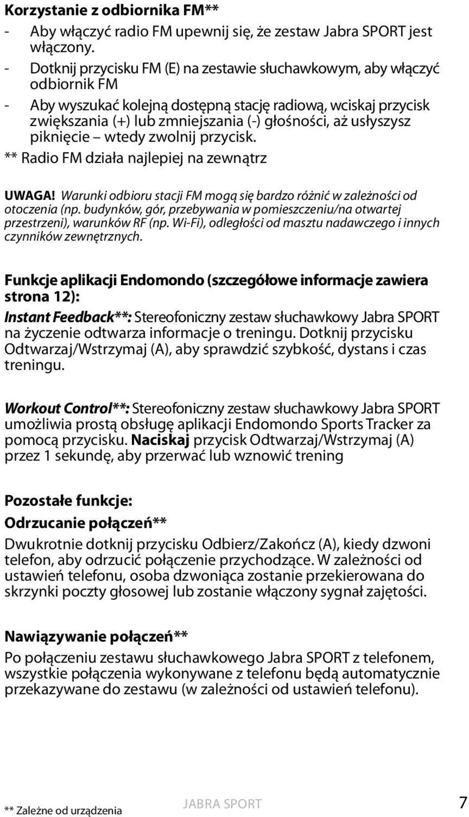 usłyszysz piknięcie wtedy zwolnij przycisk. ** Radio FM działa najlepiej na zewnątrz UWAGA! Warunki odbioru stacji FM mogą się bardzo różnić w zależności od otoczenia (np.