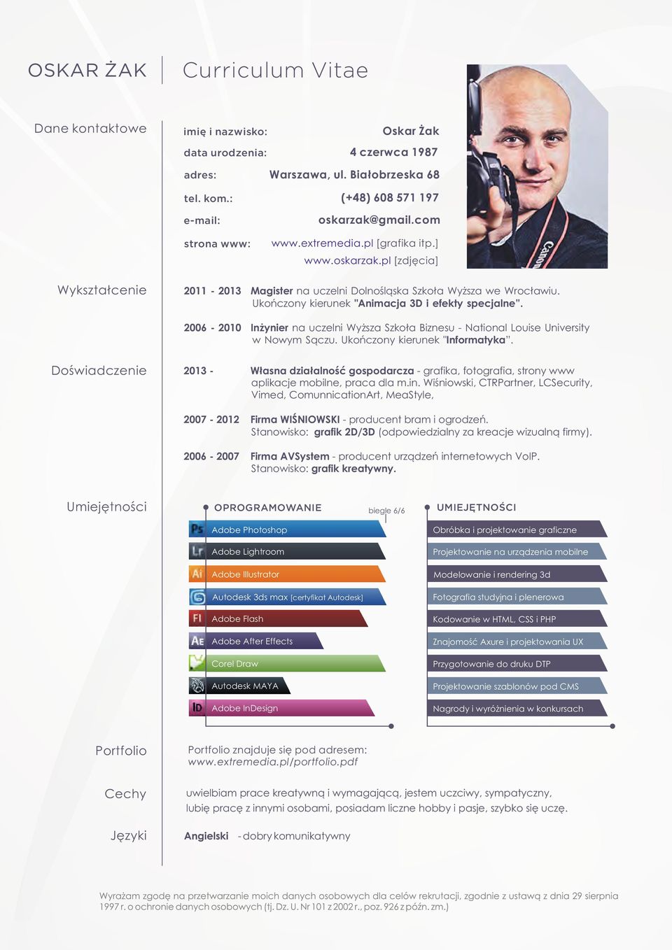 Ukończony kierunek "Animacja 3D i efekty specjalne. 2006-2010 Inżynier na uczelni Wyższa Szkoła Biznesu - National Louise University w Nowym Sączu. Ukończony kierunek "Informatyka.