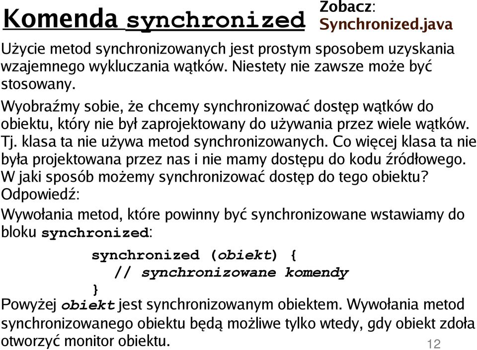 Co więcej klasa ta nie była projektowana przez nas i nie mamy dostępu do kodu źródłowego. W jaki sposób możemy synchronizować dostęp do tego obiektu?