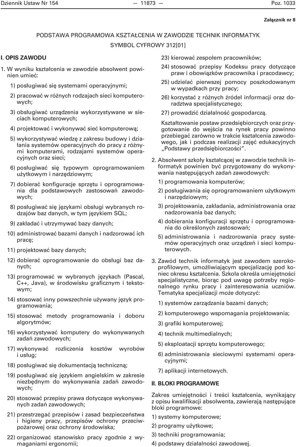 komputerowych; 4) projektować i wykonywać sieć komputerową; 5) wykorzystywać wiedzę z zakresu budowy i działania systemów operacyjnych do pracy z różnymi komputerami, rodzajami systemów operacyjnych