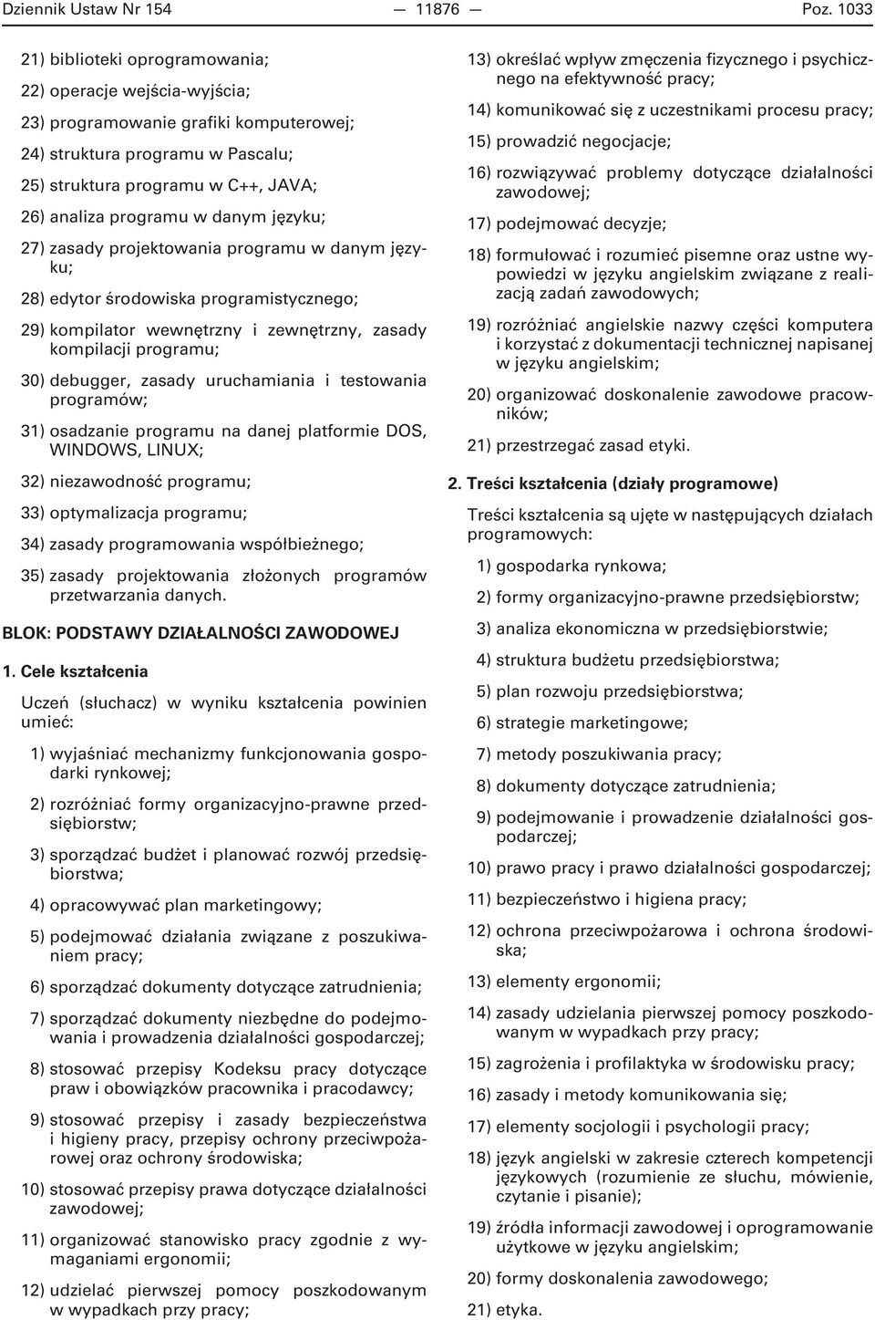 danym języku; 27) zasady projektowania programu w danym języku; 28) edytor środowiska programistycznego; 29) kompilator wewnętrzny i zewnętrzny, zasady kompilacji programu; 30) debugger, zasady