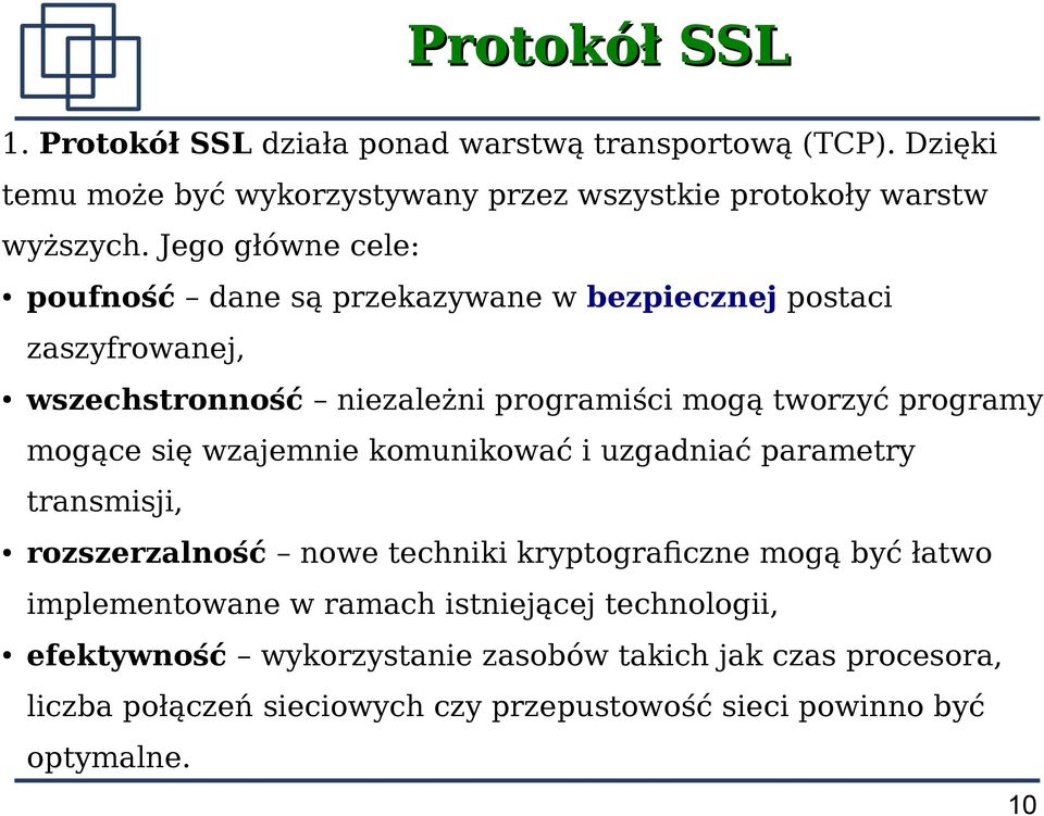 mogące się wzajemnie komunikować i uzgadniać parametry transmisji, rozszerzalność nowe techniki kryptografczne mogą być łatwo implementowane w ramach