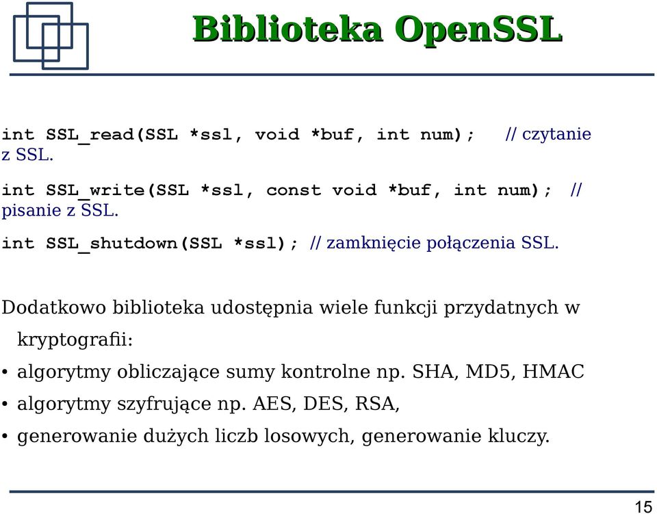 int SSL_shutdown(SSL *ssl); // zamknięcie połączenia SSL.