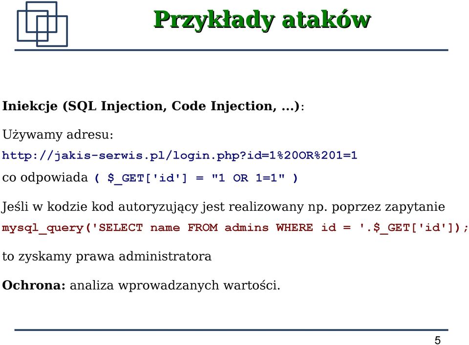 id=1%20or%201=1 co odpowiada ( $_GET['id'] = "1 OR 1=1" ) Jeśli w kodzie kod autoryzujący jest