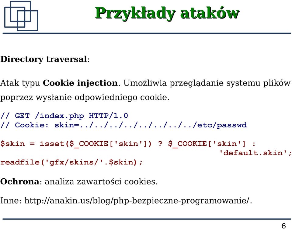 0 // Cookie: skin=../../../../../../../../etc/passwd $skin = isset($_cookie['skin'])?