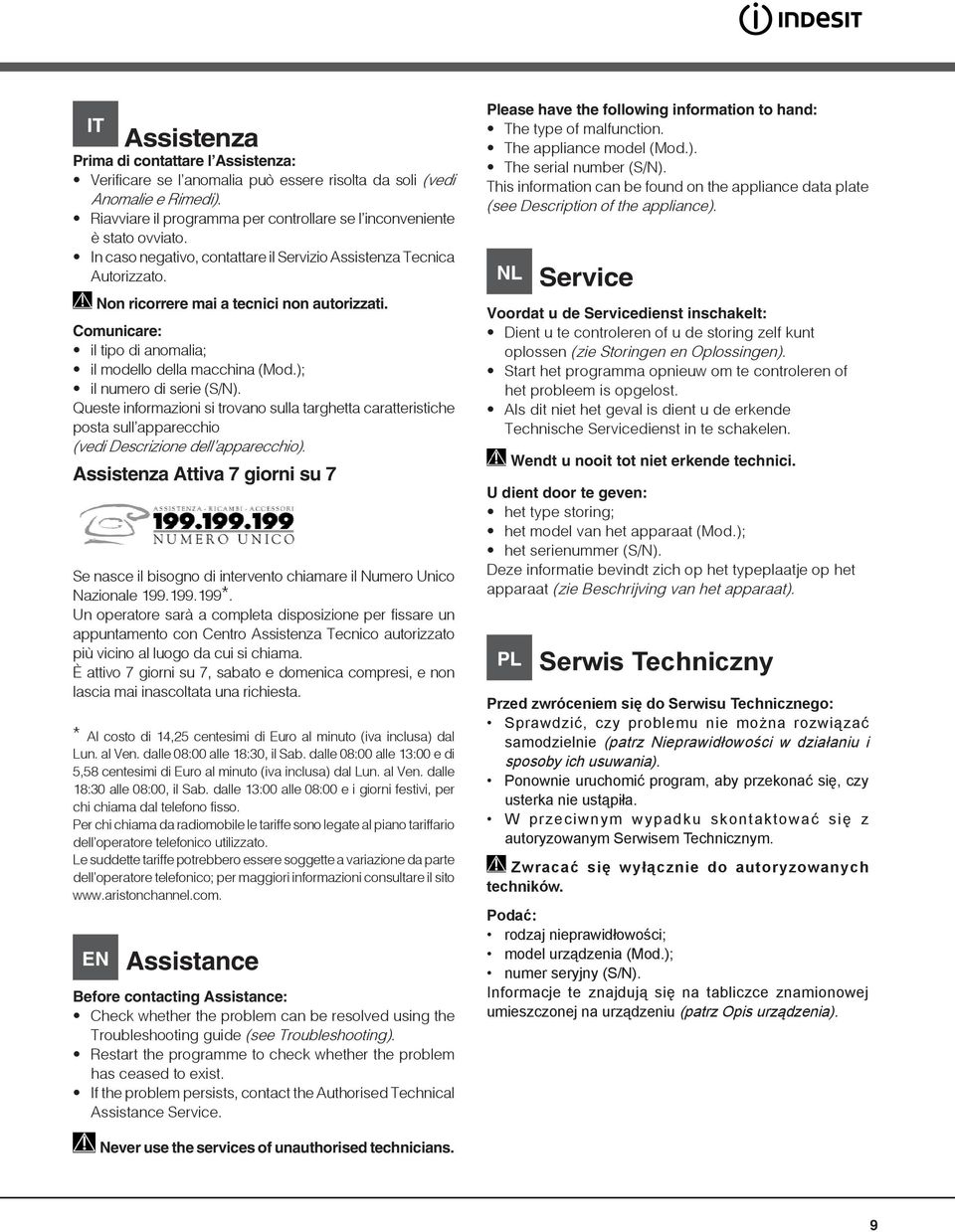 ); il numero di serie (S/N). Queste informazioni si trovano sulla targhetta caratteristiche posta sull apparecchio (vedi Descrizione dell apparecchio).